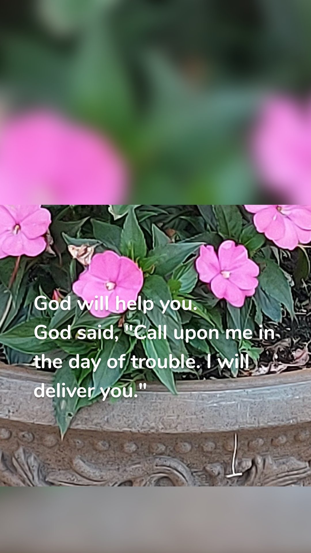 God will help you. 
God said, "Call upon me in the day of trouble. I will deliver you."