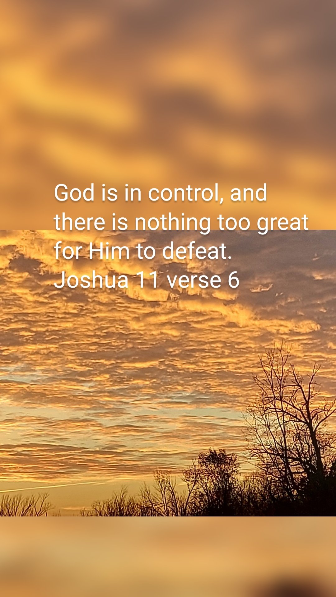 God is in control, and there is nothing too great for Him to defeat. Joshua 11 verse 6